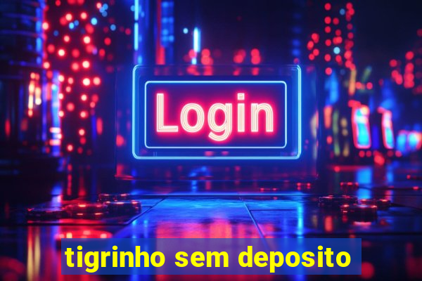 tigrinho sem deposito